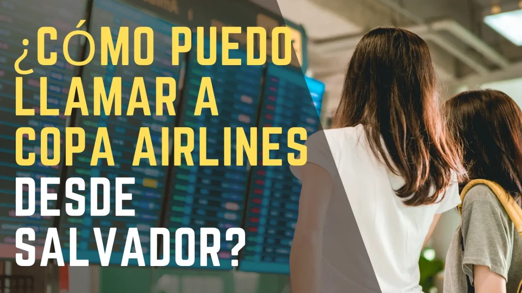 ¿Cómo puedo llamar a Copa Airlines desde Salvador