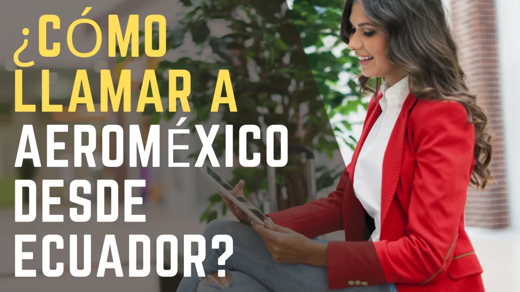Cómo llamar a Aeroméxico desde Ecuador