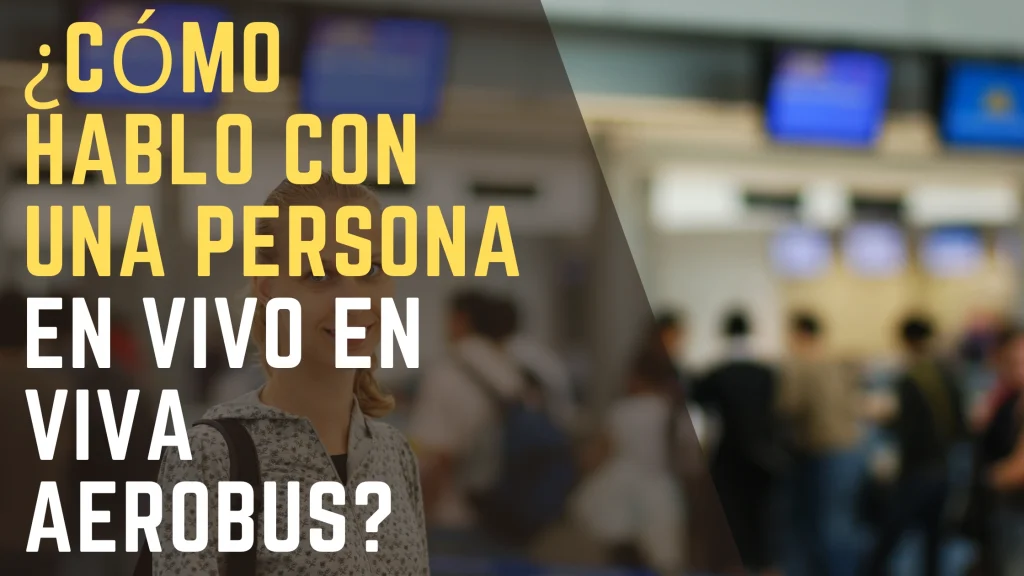 ¿Cómo hablo con una persona en vivo en Viva Aerobus