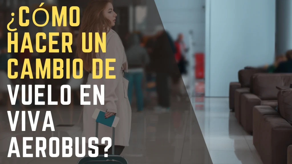 ¿Cómo hacer un cambio de vuelo en Viva Aerobus