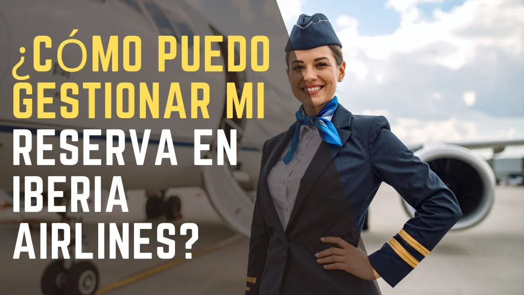 ¿Cómo puedo gestionar mi reserva en Iberia Airlines