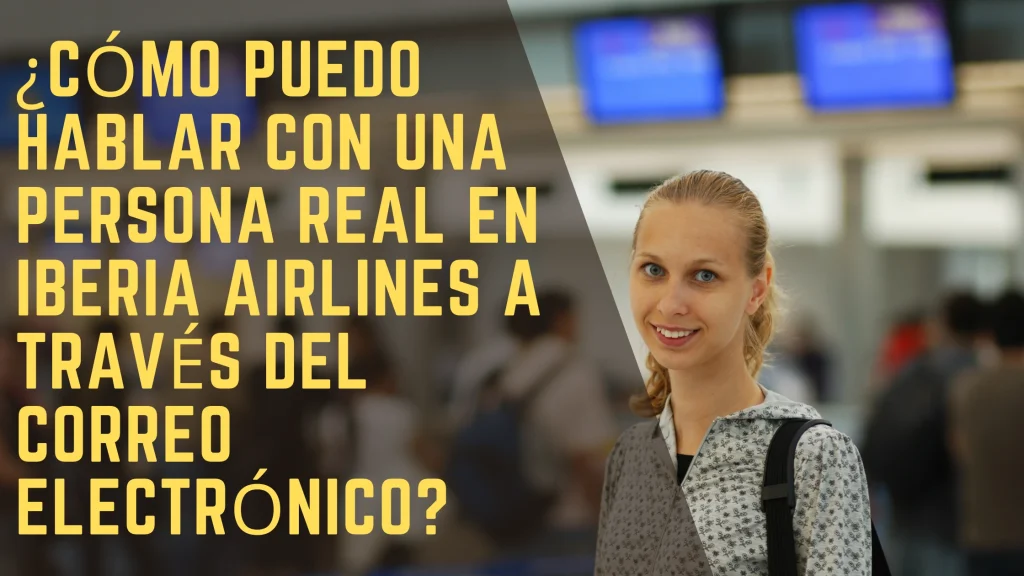¿Cómo puedo hablar con una persona real en Iberia Airlines a través del correo electrónico