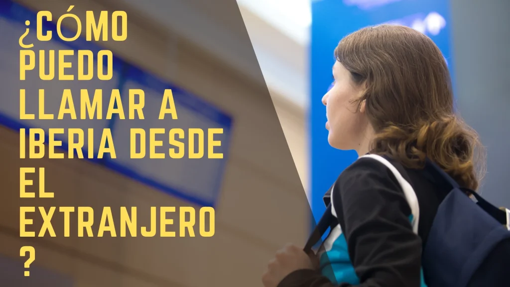 ¿Cómo puedo llamar a Iberia desde el extranjero