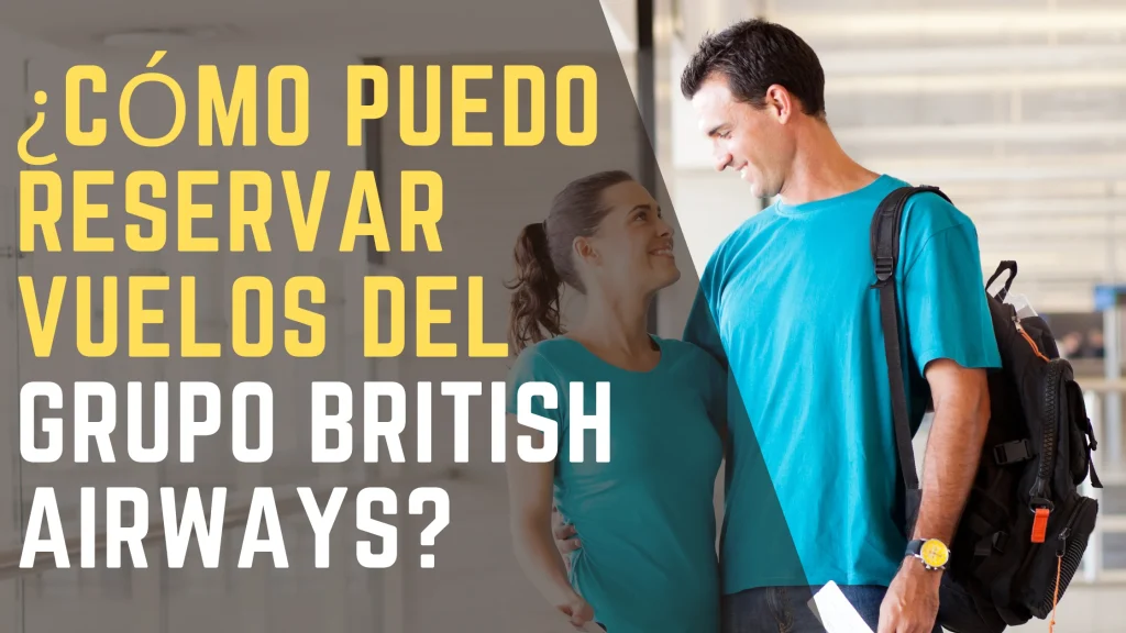 ¿Cómo puedo reservar vuelos del grupo British Airways