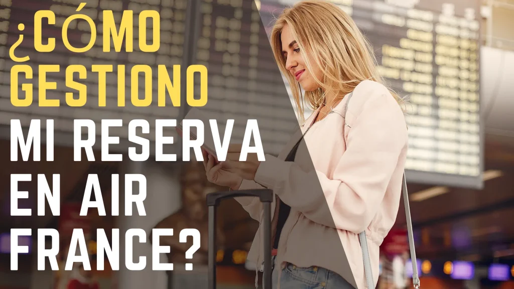 ¿Cómo gestiono mi reserva en Air France