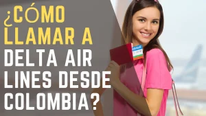 ¿Cómo llamar a Delta Air Lines desde Colombia
