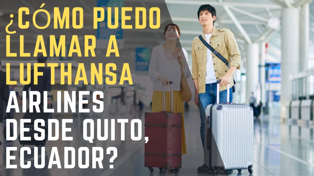 ¿Cómo puedo llamar a Lufthansa Airlines desde Quito, Ecuador