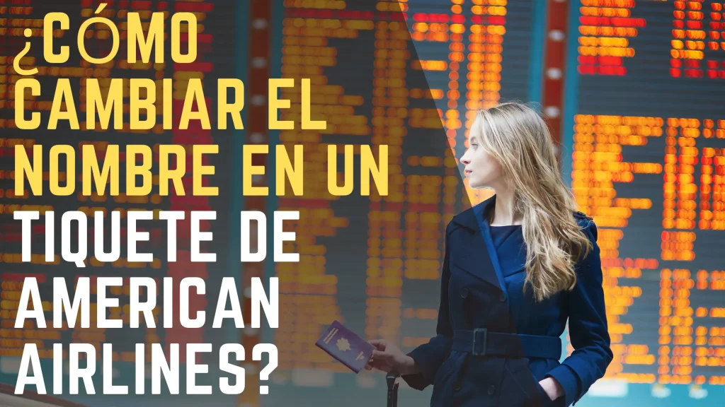 ¿Cómo cambiar el nombre en un tiquete de American Airlines