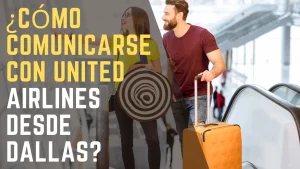 ¿Cómo comunicarse con United Airlines desde Dallas