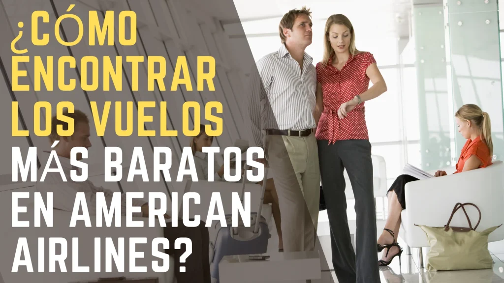 ¿Cómo encontrar los vuelos más baratos en American Airlines
