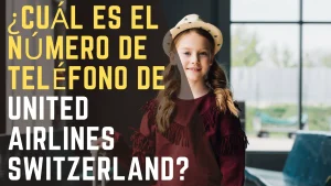 ¿Cuál es el número de teléfono de United Airlines Switzerland