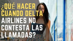 ¿Qué hacer cuando Delta Airlines no contesta las llamadas