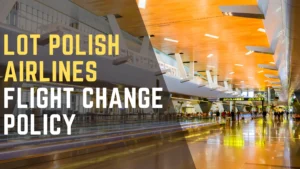 LOT Polish Airlines Flight Change Policy