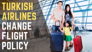 Turkish Airlines Change Flight Policy