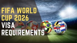 FIFA World Cup 2026 Visa Requirements